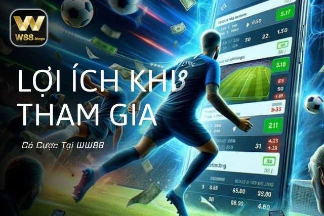 Lợi Ích Khi Tham Gia Cá Cược Tại WW88